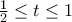 \frac{1}{2}\leq t\leq 1 \frac{1}{2}\leq t\leq 1