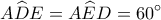 \displaystyle A\widehat DE = A\widehat ED = 60^\circ 