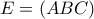E = (ABC)