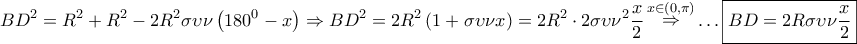 \displaystyle{ 
BD^2  = R^2  + R^2  - 2R^2 \sigma \upsilon \nu \left( {180^0  - x} \right) \Rightarrow BD^2  = 2R^2 \left( {1 + \sigma \upsilon \nu x} \right) = 2R^2  \cdot 2\sigma \upsilon \nu ^2 \frac{x} 
{2}\mathop  \Rightarrow \limits^{x \in \left( {0,\pi } \right)}  \ldots \boxed{BD = 2R\sigma \upsilon \nu \frac{x} 
{2}} 
}