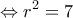 \displaystyle{ \Leftrightarrow {r^2} = 7}