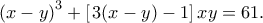 \left( {x - y} \right)^3  + \left[ {\left3( {x - y} \right) - 1} \right]xy = 61.