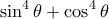 \displaystyle{\sin^4\theta +\cos^4\theta}