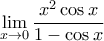 \displaystyle{\lim _{x\to 0} \dfrac {x^2\cos x}{{1-\cos x}}