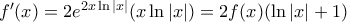 {f}'(x)=2{{e}^{2x\ln |x|}}(x\ln |x|)=2f(x)(\ln |x|+1)