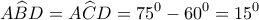 \displaystyle{A\widehat BD = A\widehat CD = {75^0} - {60^0} = {15^0}}
