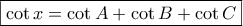 \displaystyle{\boxed{\cot x=\cot A+\cot B+\cot C}}