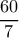  \displaystyle \frac{{60}}{7}