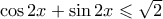 \cos 2x + \sin 2x \leqslant \sqrt 2 