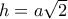 h=a\sqrt 2