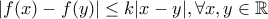 |f(x)-f(y)| \leq k|x-y|, \forall x,y \in \mathbb{R}