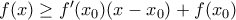 f(x)\ge {f}'({{x}_{0}})(x-{{x}_{0}})+f({{x}_{0}})
