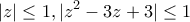 \displaystyle{|z| \le 1,|{z^2} - 3z + 3| \le 1}