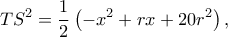 \displaystyle T{S^2} = \frac{1}{2}\left( { - {x^2} + rx + 20{r^2}} \right),