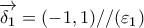 \displaystyle{ \overrightarrow{\delta _1}=(-1,1)// (\varepsilon _1)}