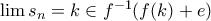 \lim{s_n} = k \in f^{-1}(f(k) + e)