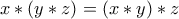 x \ast ( y \ast z) = (x \ast y) \ast z