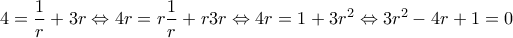 \displaystyle{4 = \frac{1}{r}+3 r \Leftrightarrow 4r=r\frac{1}{r}+r 3 r \Leftrightarrow 4r=1+3r^2 \Leftrightarrow 3r^2-4r+1=0}