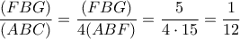 \displaystyle \frac{{(FBG)}}{{(ABC)}} = \frac{{(FBG)}}{{4(ABF)}} = \frac{{5}}{{4 \cdot 15}} = \frac{1}{{12}} \displaystyle \frac{{(FBG)}}{{(ABC)}} = \frac{{(FBG)}}{{4(ABF)}} = \frac{{5}}{{4 \cdot 15}} = \frac{1}{{12}}