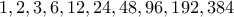 1,2,3,6,12,24,48,96,192,384