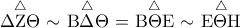 \stackrel{\triangle}{\rm{\Delta{Z}\Theta}}\ \sim\ \stackrel{\triangle}{\rm{B\Delta\Theta}}\ =\ \stackrel{\triangle}{\rm{B\Theta{E}}}\ \sim\ \stackrel{\triangle}{\rm{E\Theta{H}}}