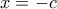 x=-c