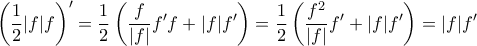 \displaystyle{\left(\frac{1}{2}|f|f\right)'=\frac{1}{2}\left(\frac{f}{|f|}f'f+|f|f'\right)=\frac{1}{2}\left(\frac{f^2}{|f|}f'+|f|f'\right)=|f|f'} \displaystyle{\left(\frac{1}{2}|f|f\right)'=\frac{1}{2}\left(\frac{f}{|f|}f'f+|f|f'\right)=\frac{1}{2}\left(\frac{f^2}{|f|}f'+|f|f'\right)=|f|f'}