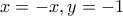 x=-x , y=-1