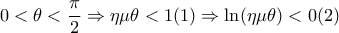 \displaystyle{0 < \theta  < \frac{\pi }{2} \Rightarrow \eta \mu \theta  < 1(1) \Rightarrow \ln (\eta \mu \theta ) < 0(2)}