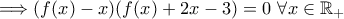 \Longrightarrow (f(x)-x)(f(x)+2x-3)=0\ \forall x\in\mathbb{R_{+}}