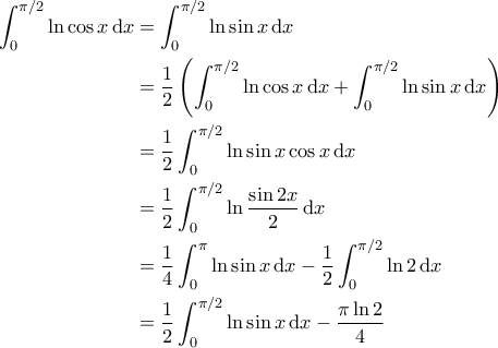 \displaystyle{\begin{aligned} 
\int_{0}^{\pi/2} \ln \cos x \, \mathrm{d}x &= \int_{0}^{\pi/2} \ln \sin x \, \mathrm{d}x \\  
 &= \frac{1}{2} \left ( \int_{0}^{\pi/2} \ln \cos x \, \mathrm{d}x  + \int_{0}^{\pi/2} \ln \sin x \, \mathrm{d}x \right ) \\  
 &= \frac{1}{2} \int_{0}^{\pi/2} \ln \sin x \cos x \, \mathrm{d}x \\  
 &= \frac{1}{2} \int_{0}^{\pi/2} \ln \frac{\sin 2x}{2} \, \mathrm{d}x \\  
 &= \frac{1}{4}\int_{0}^{\pi} \ln \sin x \, \mathrm{d}x - \frac{1}{2} \int_{0}^{\pi/2} \ln 2 \, \mathrm{d}x \\ 
 &= \frac{1}{2} \int_{0}^{\pi/2} \ln \sin x \, \mathrm{d}x - \frac{\pi \ln 2}{4}  
\end{aligned}}