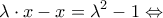 \displaystyle{\lambda \cdot x - x = {\lambda ^2} - 1 \Leftrightarrow } \displaystyle{\lambda \cdot x - x = {\lambda ^2} - 1 \Leftrightarrow }