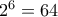 2^6 = 64