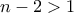 n-2 > 1