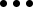 \displaystyle{\bullet \bullet\bullet}