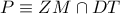 P\equiv ZM\cap DT
