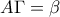 A\Gamma=\beta