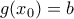 g(x_{0})=b