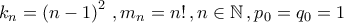 \displaystyle{k_{n}=\left(n-1\right)^2\,,m_{n}=n!\,,n\in\mathbb{N}\,,p_{0}=q_{0}=1}