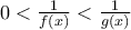 0<\frac{1}{f(x)}<\frac{1}{g(x)}