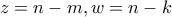z = n - m, w = n - k