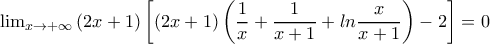 \lim_{x\rightarrow +\infty}\left(2x+1\right)\left[(2x+1)\left(\dfrac{1}{x}+\dfrac{1}{x+1}+ln\dfrac{x}{x+1}\right)-2\right]=0  