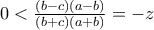0 < \frac{(b-c)(a-b)}{(b+c)(a+b)}=-z
