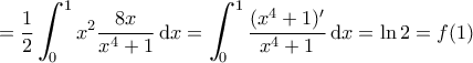 \displaystyle {= \frac {1}{2}  \bigintsss_0^1 x^2\frac {8x}{x^4+1} \, {\rm d}x = \bigintsss_0^1\frac {(x^4+1)'}{x^4+1} \, {\rm d}x= \ln 2 = f(1)