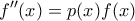 \displaystyle f ''(x)=p(x)f(x)