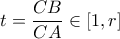 \displaystyle  t=\dfrac{CB}{CA} \in \left [  1, r\right ]