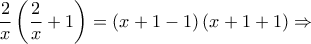 \displaystyle\frac{2}{x}\left( {\displaystyle\frac{2}{x} + 1} \right) = \left( {x + 1 - 1} \right)\left( {x + 1 + 1} \right) \Rightarrow
