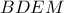 \displaystyle{BDEM}