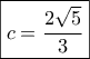 \boxed{c = \frac{{2\sqrt 5 }}{3}}}