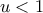 u<1